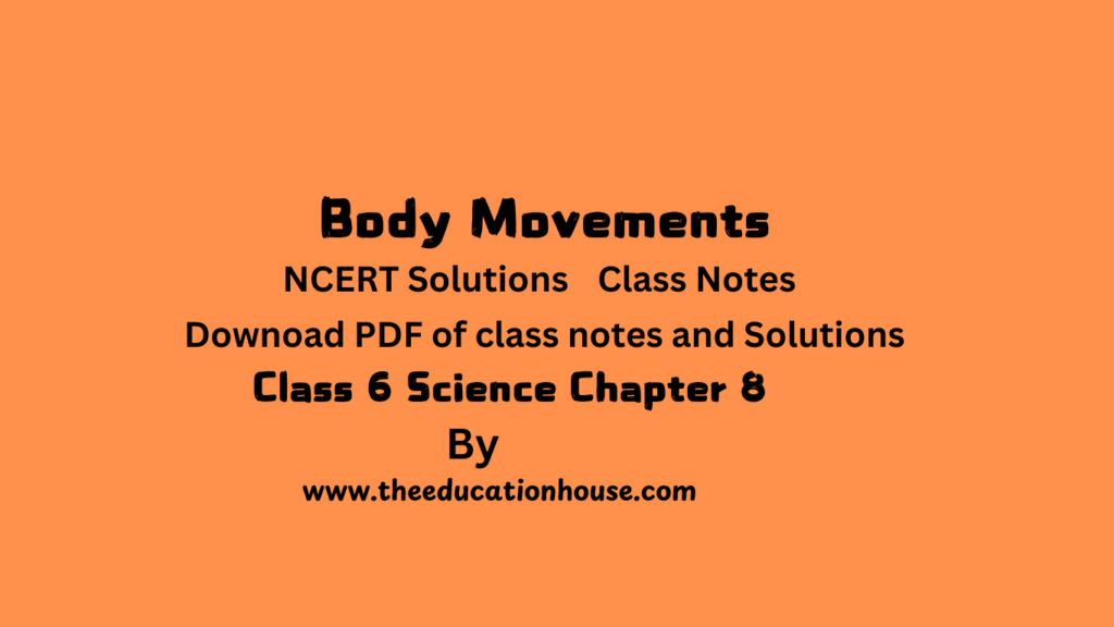 Class 6 science Chapter 8 notes pdf Body Movements chapter 8 class 6 science class 6 science chapter 8 notes