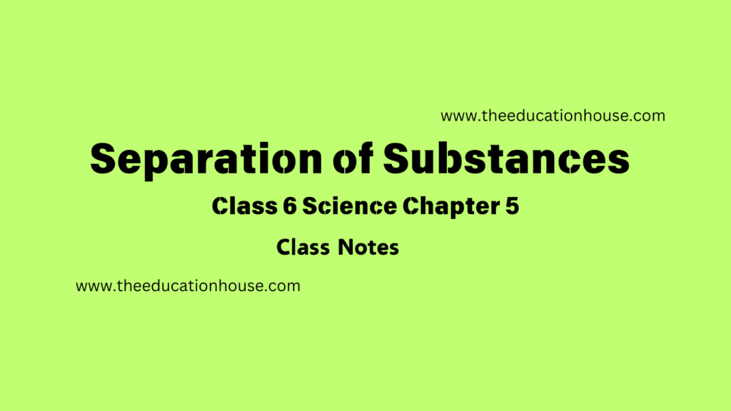 Separation of Substances class 6 notes class 6 science chapter 5 notes