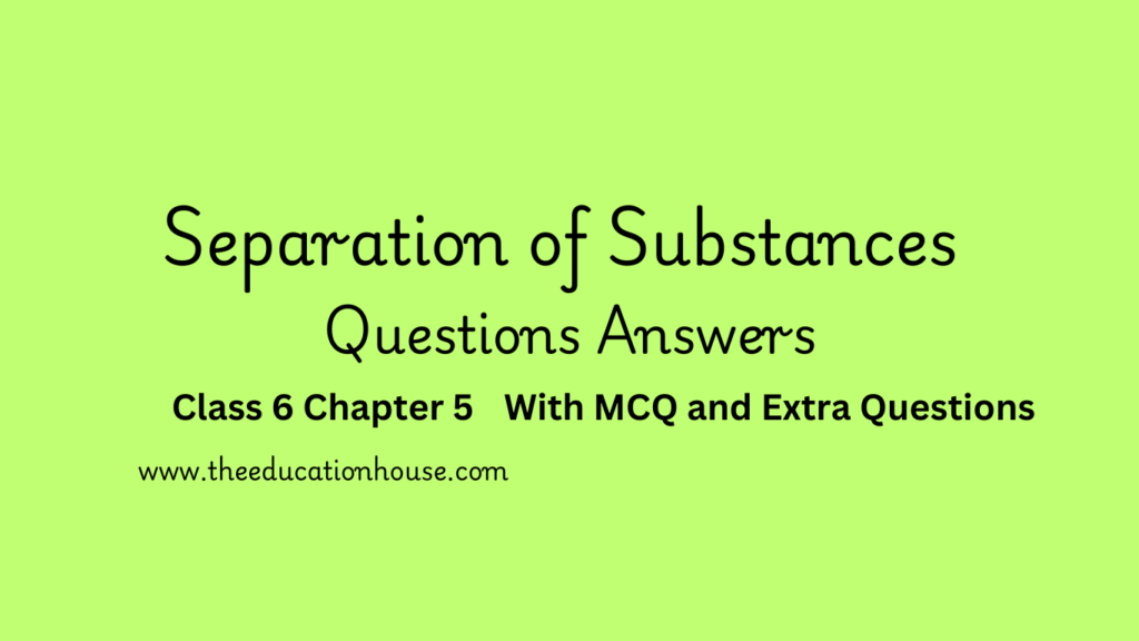 separation of substances class 6 questions answers separation of substances class 6 mcq pdf